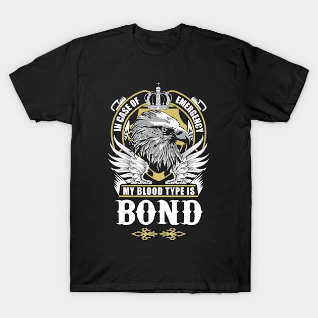 Bond Name T Shirt - In Case Of Emergency My Blood Type Is Bond Gift Item T-Shirt by AlyssiaAntonio7529